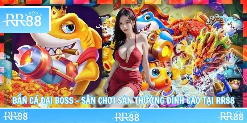 Bắn Cá Đại Boss – Sân Chơi Săn Thưởng Đỉnh Cao Tại RR88