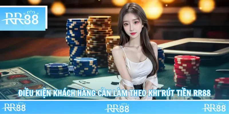 Điều kiện khách hàng cần làm theo khi Rút Tiền RR88