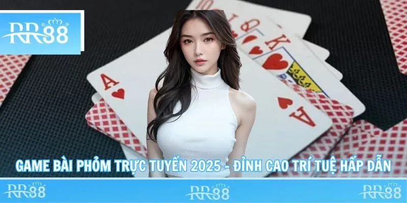 Game Bài Phỏm Trực Tuyến 2025 – Đỉnh Cao Trí Tuệ Hấp Dẫn