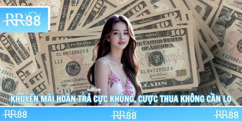 Khuyến Mãi Hoàn Trả Cực Khủng, Cược Thua Không Cần Lo