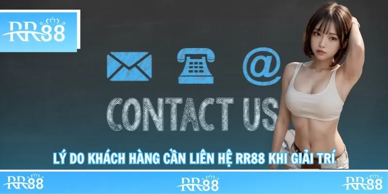 Lý do khách hàng cần liên hệ RR88 khi giải trí