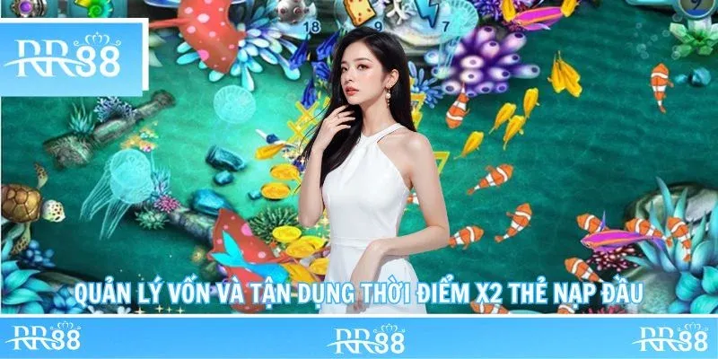 Quản lý vốn và tận dụng thời điểm x2 thẻ nạp đầu