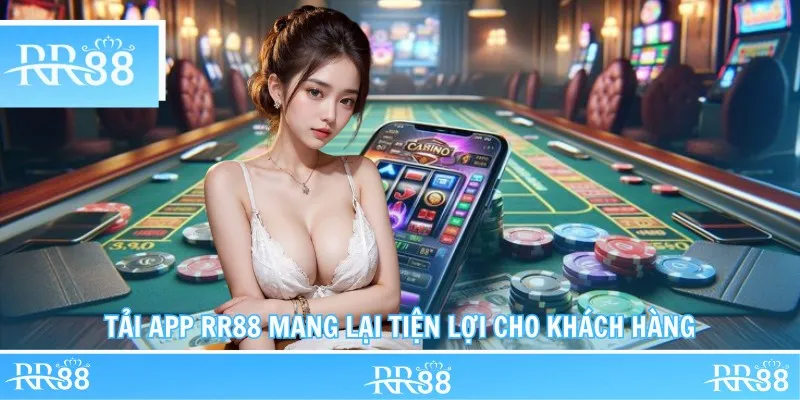 Tải App RR88 mang lại tiện lợi cho khách hàng
