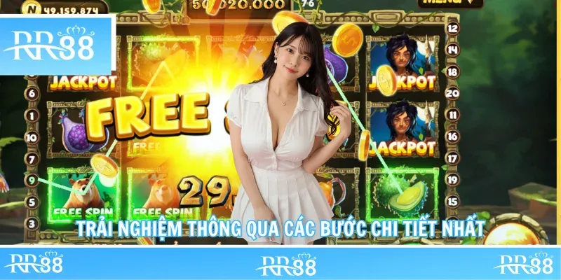 Trải nghiệm thông qua các bước chi tiết nhất